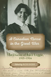 A Canadian Nurse The Great War: Diaries of Ruth Loggie, 1915-1916