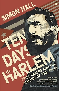 Ten Days In Harlem: Fidel Castro And The Making Of The 1960s