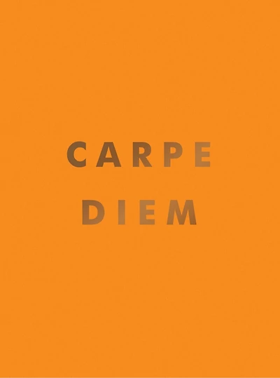 Carpe Diem: Inspirational Quotes And Awesome Affirmations For Seizing The Day