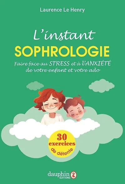 L'instant sophrologie : faire face au stress et à l'anxiété de votre enfant et votre ado : 30 exercices de détente: faire face au stress et à l'anxiété de votre enfant et votre ado
