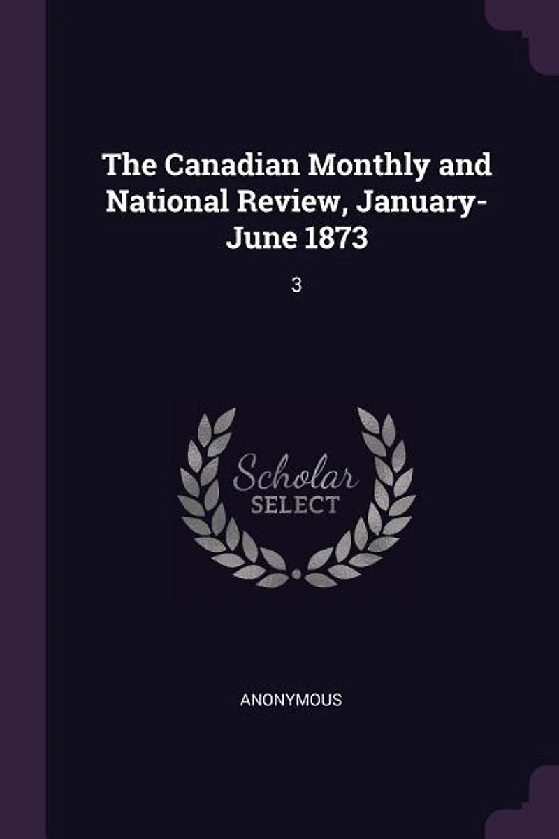 The Canadian Monthly and National Review, January-June 1873: 3