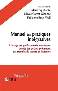 Manuel des pratiques intégratives: à l'usage des professionnels intervenant auprès de jeunes enfants présentant des troubles du spectre de l'autisme