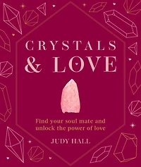 Crystals & Love: Find you soul mate and unlock the power of love
