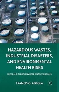 Hazardous Wastes, Industrial Disasters, And Environmental Health Risks: Local Global Struggles