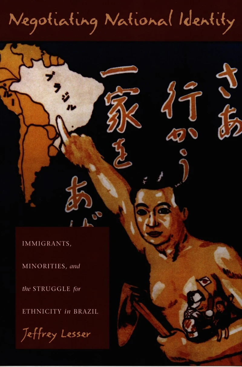 Negotiating National Identity: Immigrants, Minorities, and the Struggle for Ethnicity Brazil