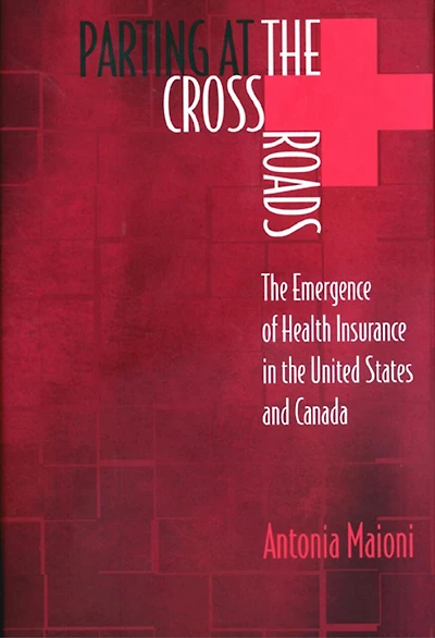 Parting at the Crossroads: Emergence of Health Insurance United States and Canada
