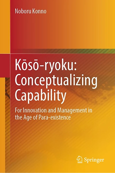 KAsA-ryoku: Conceptualizing Capability: For Innovation and Management the Age of Para-existence