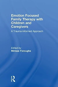 Emotion Focused Family Therapy With Children And Caregivers: A Trauma-informed Approach