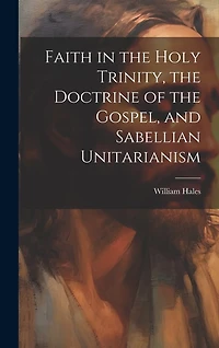 Faith in the Holy Trinity, the Doctrine of the Gospel