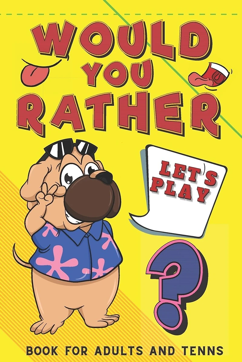Let's Play Would You Rather? Book for Adults and Teens: Challenging Hilarious Interactive Game for The Whole Family Funny Awkward Questions for Adults