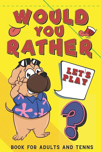 Let's Play Would You Rather? Book for Adults and Teens: Challenging Hilarious Interactive Game for The Whole Family Funny Awkward Questions for Adults
