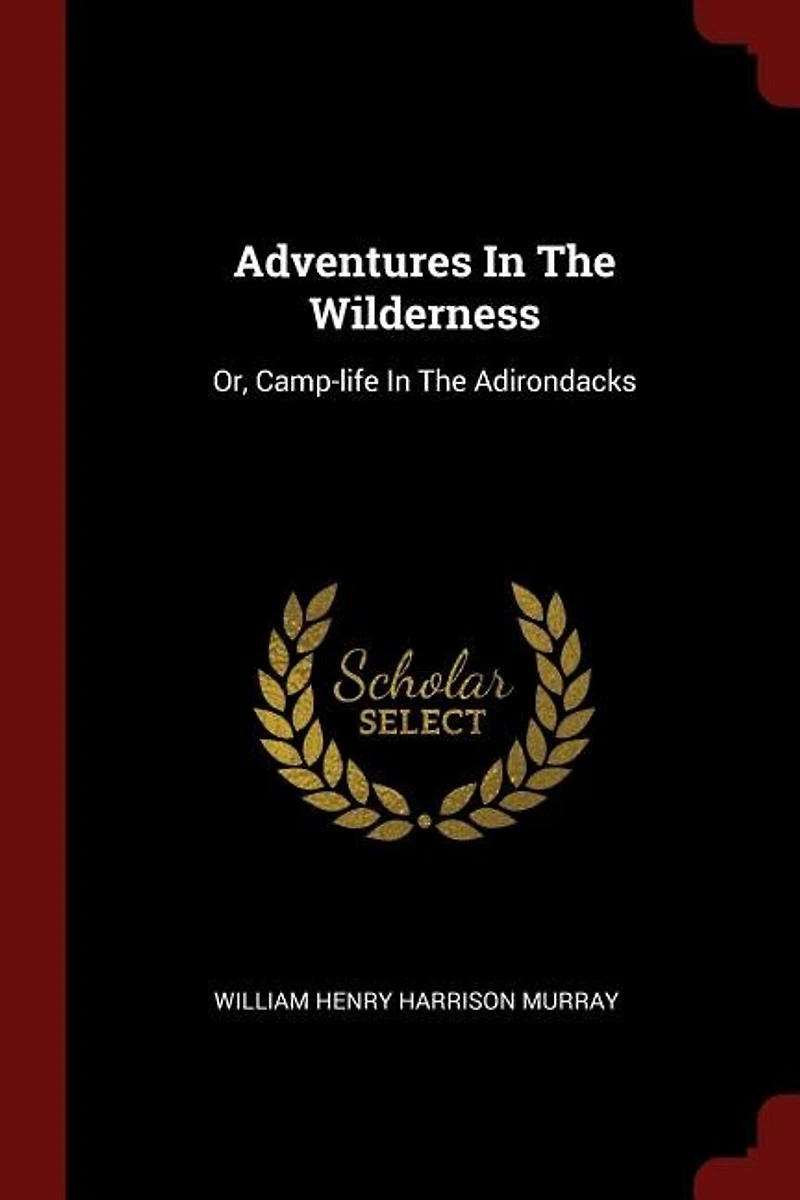 Adventures In The Wilderness: Or, Camp-life In The Adirondacks