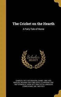 The Cricket on the Hearth: A Fairy Tale of Home