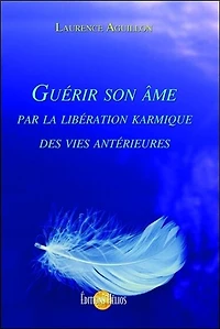 Guérir son âme par la libération karmique des vies antérieures