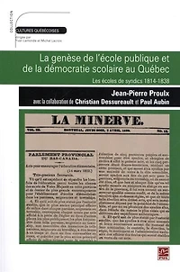 La genèse de l'école publique et de la démocratie scolaire au Québec : les écoles de syndics,1814-1838: les écoles de syndics,1814-1838