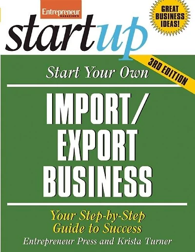Start Your Own Import/Export Business: Your Step-by-step Guide To Success