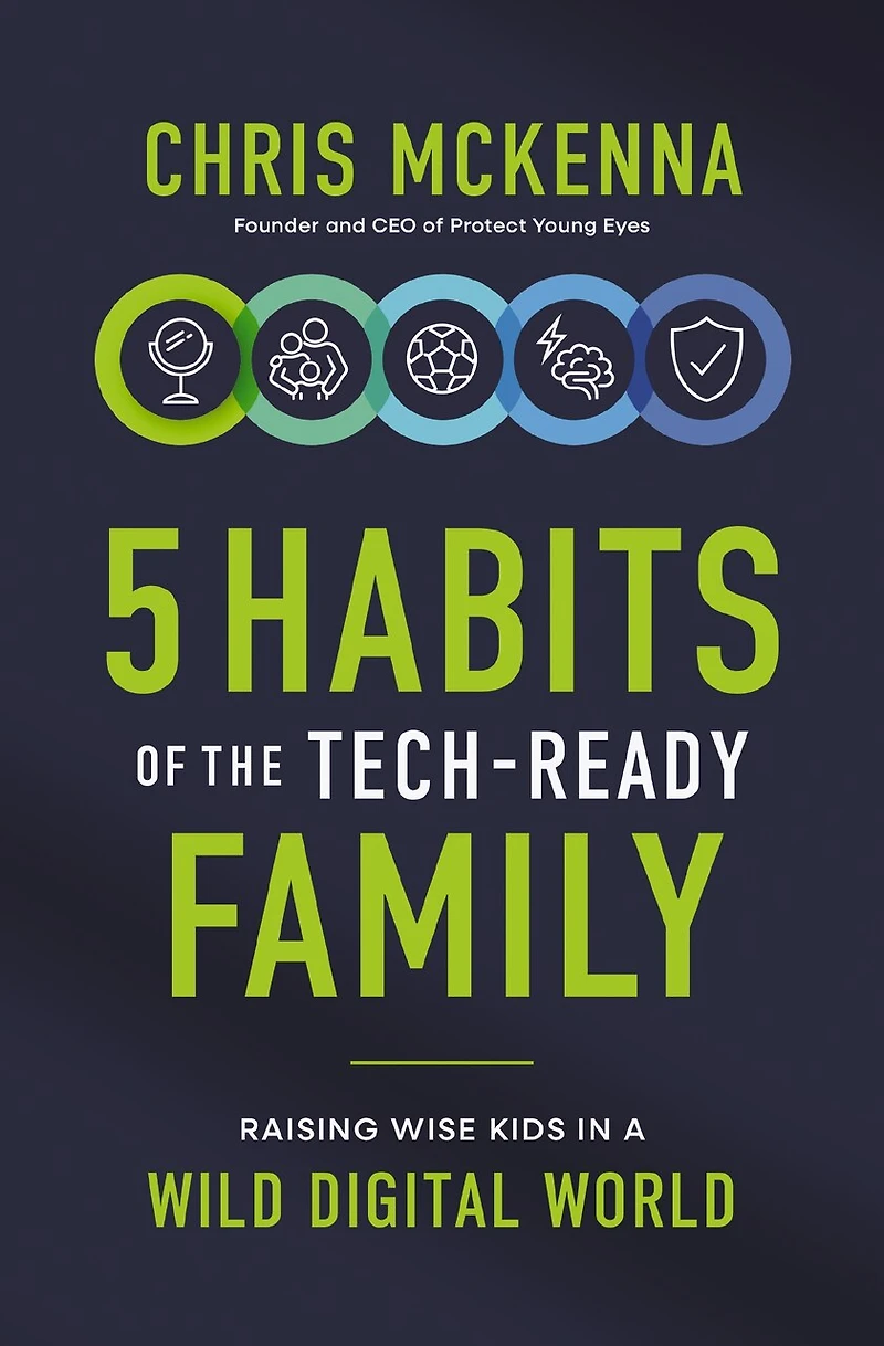 5 Habits of the Tech-Ready Family: Raising Wise Kids a Wild Digital World