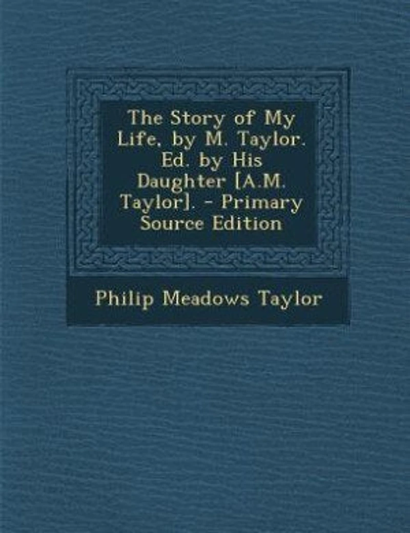 The Story of My Life, by M. Taylor. Ed. His Daughter [A.M. Taylor]