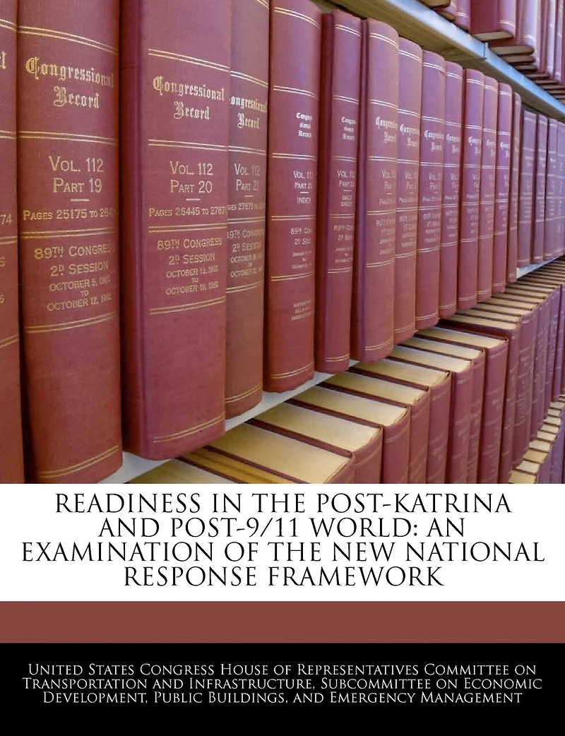 Readiness In The Post-katrina And Post-9/11 World: An Examination Of The New National Response Framework