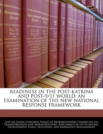 Readiness In The Post-katrina And Post-9/11 World: An Examination Of The New National Response Framework