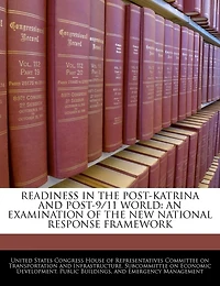 Readiness In The Post-katrina And Post-9/11 World: An Examination Of The New National Response Framework