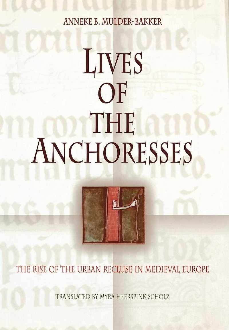 Lives Of The Anchoresses: The Rise Of The Urban Recluse In Medieval Europe