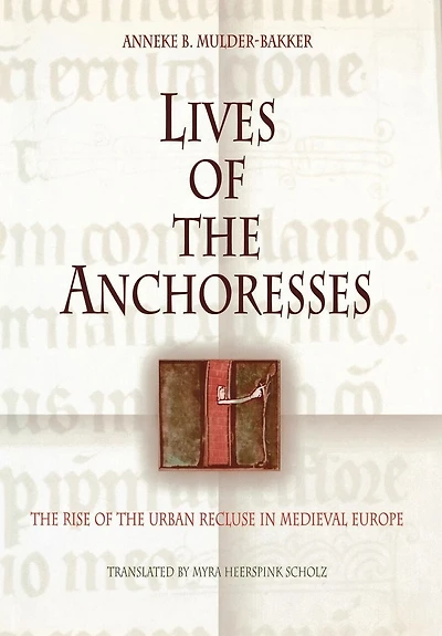 Lives Of The Anchoresses: The Rise Of The Urban Recluse In Medieval Europe