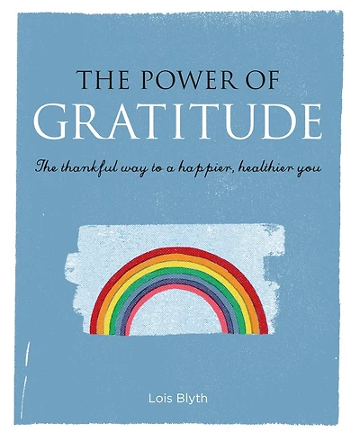 The Power Of Gratitude: The Thankful Way To A Happier, Healthier You