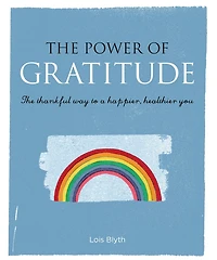 The Power Of Gratitude: The Thankful Way To A Happier, Healthier You