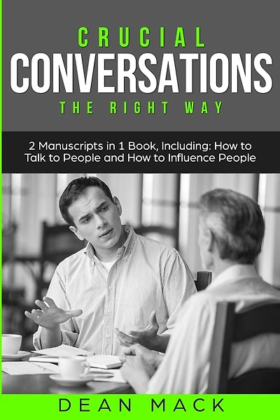 Crucial Conversations: The Right Way - Bundle - The Only 2 Books You Need to Master Difficult Conversations, Crucial Confrontations and Conversation Tactics Today