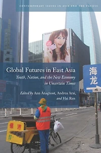 Global Futures East Asia: Youth, Nation, and the New Economy Uncertain Times