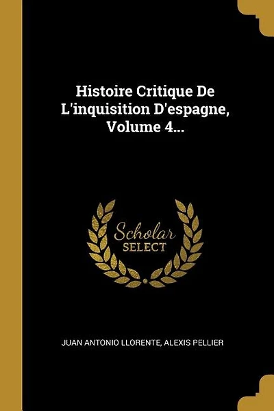 Histoire Critique De L'inquisition D'espagne, Volume 4...