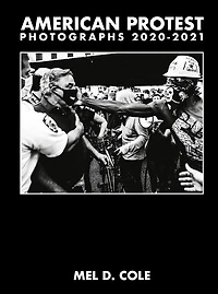 Mel D. Cole: American Protest: Photographs 2020–2021