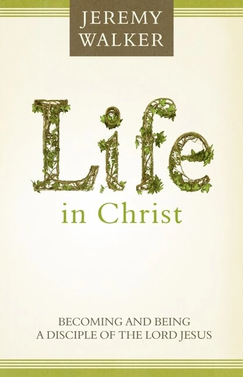 Life Christ: Becoming and Being a Disciple of the Lord Jesus Christ
