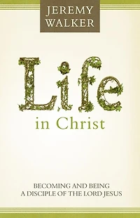 Life Christ: Becoming and Being a Disciple of the Lord Jesus Christ