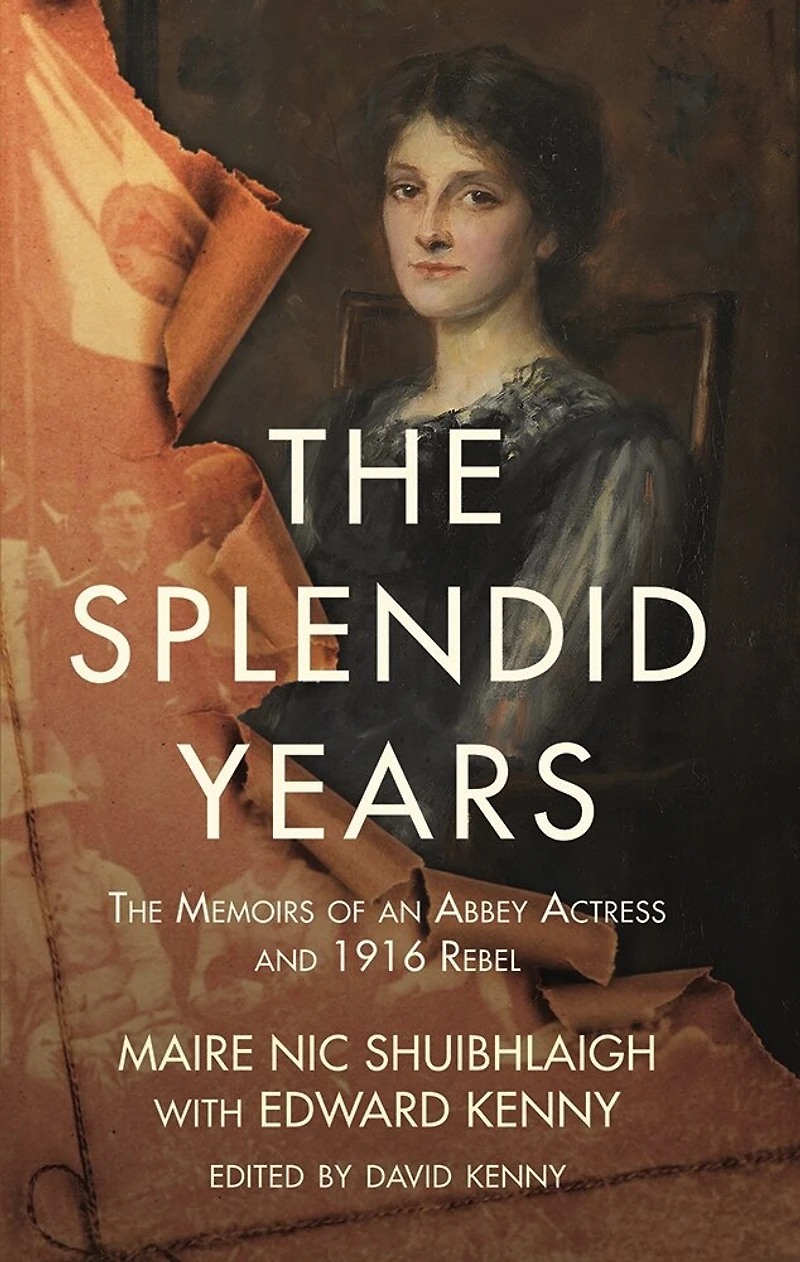The Splendid Years: Memoirs Of An Abbey Actress And 1916 Rebel