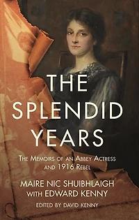 The Splendid Years: Memoirs Of An Abbey Actress And 1916 Rebel
