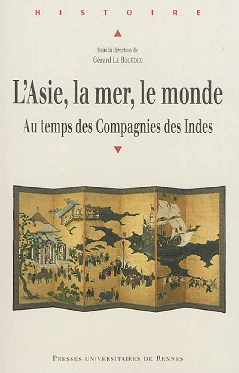 L' Asie, la mer, le monde: au temps des compagnies Indes