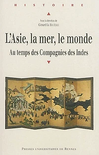 L' Asie, la mer, le monde: au temps des compagnies Indes