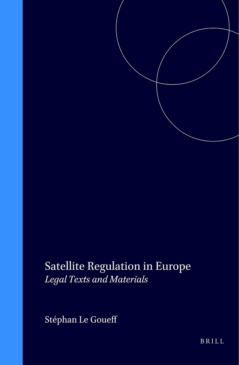 Satellite Regulation in Europe: Legal Texts and Materials
