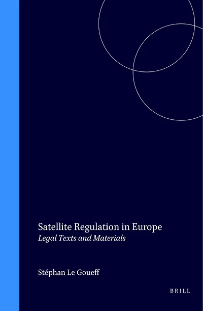Satellite Regulation in Europe: Legal Texts and Materials