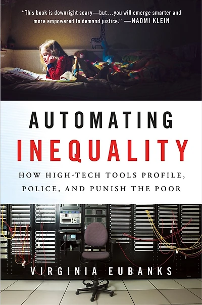 Automating Inequality: How High-tech Tools Profile, Police, And Punish The Poor