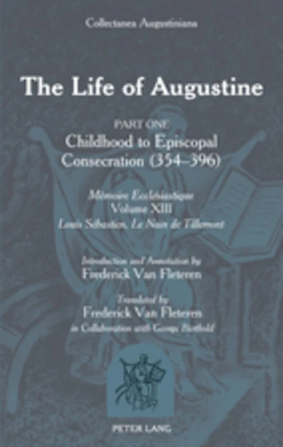 The Life of Augustine: Part One: Childhood to Episcopal Consecration (354-396)- "Mémoire Ecclésiastique- "Volume XIII- Introduction and Annotation by Frederick Van Fleteren- Translated by Frederick Van Fleteren in Collaboration with George Berthold