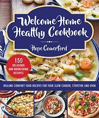 Welcome Home Healthy Cookbook: Healing Comfort Food Recipes For Your Slow Cooker, Stovetop