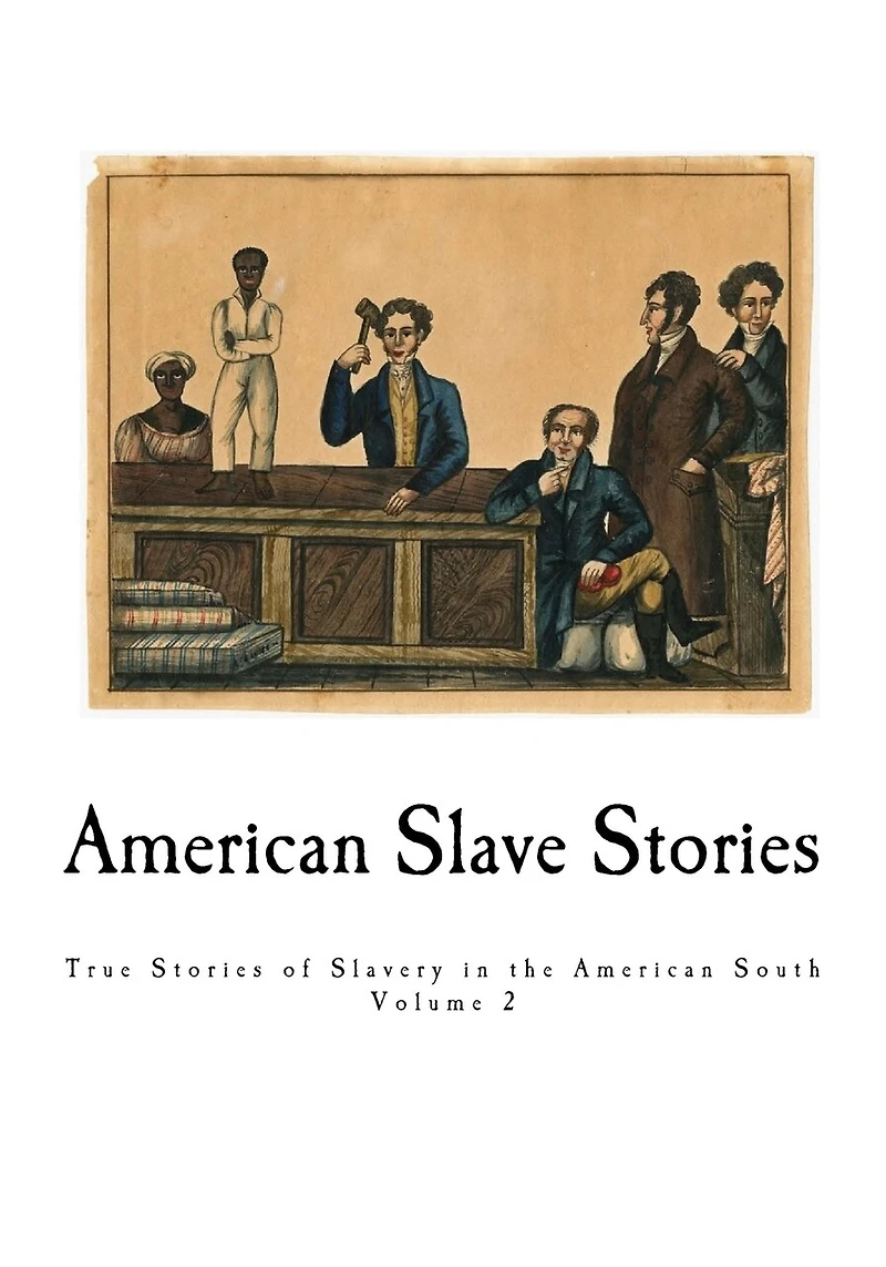 American Slave Stories: True Stories of Slavery in the American South