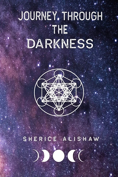 Journey Through The Darkness: By: Sherice Alishaw