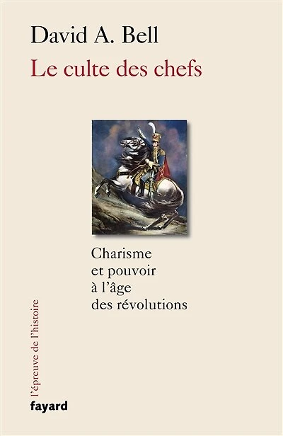 Le culte des chefs: charisme et pouvoir à l'âge révolutions