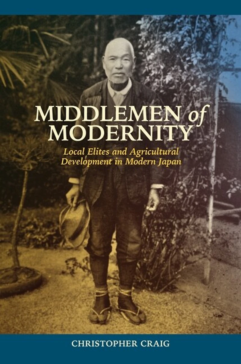 Middlemen of Modernity: Local Elites and Agricultural Development Modern Japan