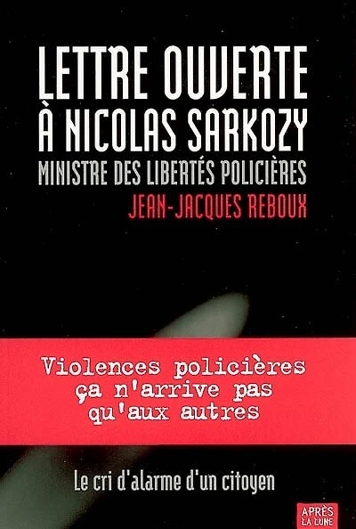 Lettre ouverte à Nicolas Sarkozy, ministre des libertés policières: candidat à la Présidence de la République