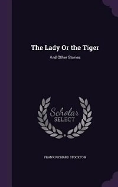 The Lady Or the Tiger: And Other Stories